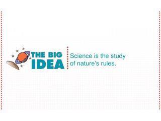 Science is the study of nature’s rules.
