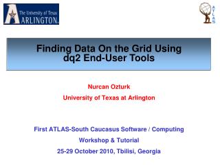 Nurcan Ozturk University of Texas at Arlington First ATLAS-South Caucasus Software / Computing
