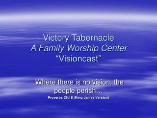 Victory Tabernacle A Family Worship Center “Visioncast”