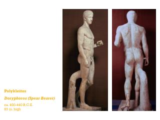 Polykleitos Doryphoros (Spear Bearer) ca. 450-440 B.C.E. 83 in. high