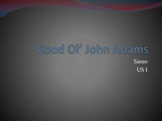 Good Ol ’ John Adams