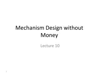 Mechanism Design without Money