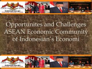 Opportunites and Challenges ASEAN Economic Community of Indonesian’s Economi