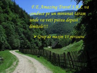 F.E Amazing Travel S.R.L va conduce pe un minunat taram unde va veti putea depasi limitele!!!