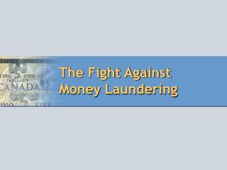 The Fight Against Money Laundering