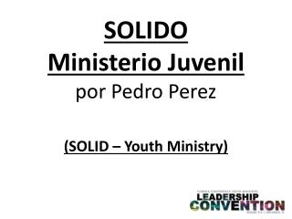 SOLIDO Ministerio Juvenil por Pedro Perez (SOLID – Youth Ministry)