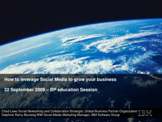 How to leverage Social Media to grow your business 22 September 2009 – BP education Session