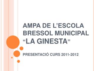 AMPA DE L’ESCOLA BRESSOL MUNICIPAL “ LA GINESTA ” PRESENTACIÓ CURS 2011-2012