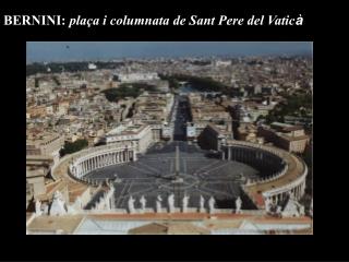 BERNINI: plaça i columnata de Sant Pere del Vatic à