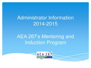 Administrator Information 2014-2015 AEA 267’s Mentoring and Induction Program