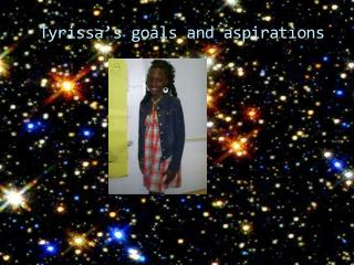 Tyrissa’s goals and aspirations
