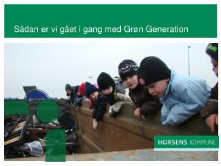 Sådan er vi gået i gang med Grøn Generation