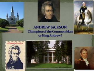 ANDREW JACKSON Champion of the Common Man or King Andrew?