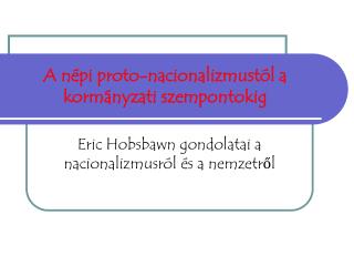 A népi proto-nacionalizmustól a kormányzati szempontokig