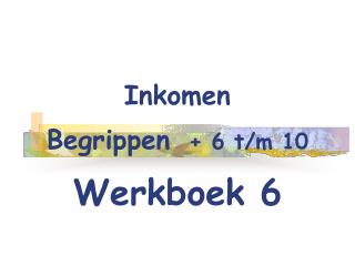 Inkomen Begrippen + 6 t/m 10 Werkboek 6