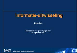 Informatie-uitwisseling Henk Don Symposium ‘Zorg voor gegevens’ 21 september 2011