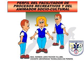 PERFIL DEL FACILITADOR DE PROCESOS RECREATIVOS Y DEL ANIMADOR SOCIO-CULTURAL