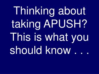 Thinking about taking APUSH? This is what you should know . . .