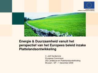 Ir. Joël Vandamme Europese Commissie DG Landbouw en Plattelandsontwikkeling