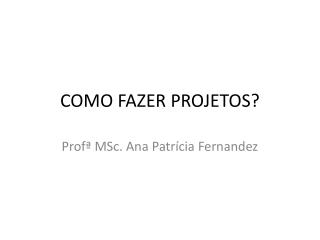 COMO FAZER PROJETOS?