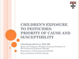CHILDREN’S EXPOSURE TO PESTICIDES: PRIORITY OF CAUSE AND SUSCEPTIBILITY