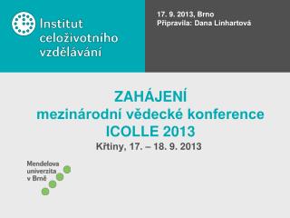 ZAHÁJENÍ mezinárodní vědecké konference ICOLLE 2013