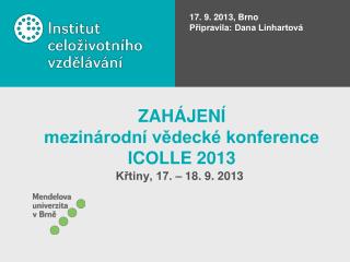 ZAHÁJENÍ mezinárodní vědecké konference ICOLLE 2013