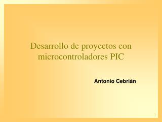 Desarrollo de proyectos con microcontroladores PIC