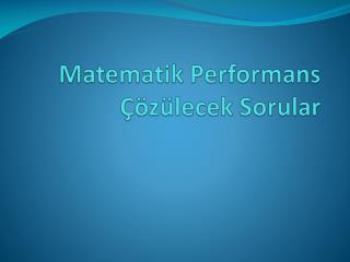 Matematik Performans Çözülecek Sorular