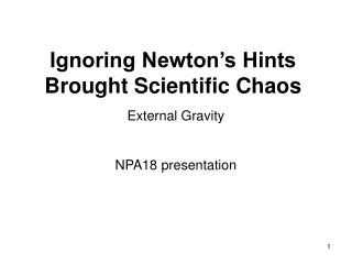 Ignoring Newton’s Hints Brought Scientific Chaos