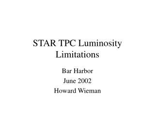 STAR TPC Luminosity Limitations