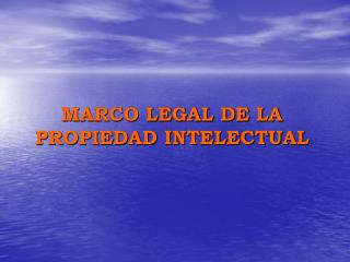 MARCO LEGAL DE LA PROPIEDAD INTELECTUAL