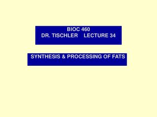 BIOC 460 DR. TISCHLER LECTURE 34