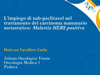 Dott.ssa Cavaliere Carla Istituto Oncologico Veneto Oncologia Medica 1 Padova