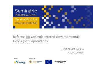 Reforma do Controle Interno Governamental: Lições (não) aprendidas LEICE MARIA GARCIA