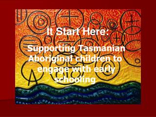 It Start Here: Supporting Tasmanian Aboriginal children to  engage with early schooling