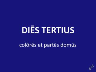 DI Ē S TERTIUS