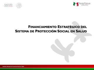 Financiamiento Estratégico del Sistema de Protección Social en Salud