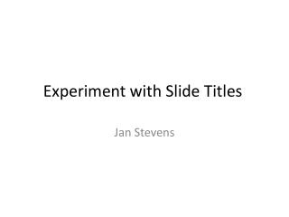 Experiment with Slide Titles