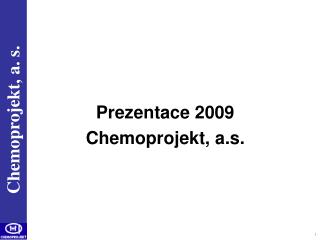 Pre z enta ce 200 9 Chemoprojekt, a.s .