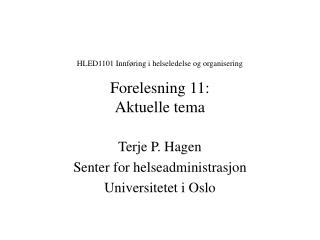 HLED1101 Innføring i helseledelse og organisering Forelesning 11: Aktuelle tema