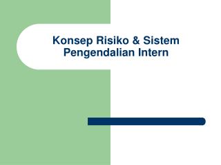 Konsep Risiko &amp; Sistem Pengendalian Intern