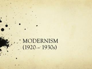 MODERNISM (1920 – 1930s)