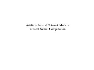 Artificial Neural Network Models of Real Neural Computation