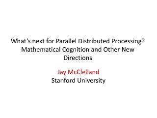 What’s next for Parallel Distributed Processing? Mathematical Cognition and Other New Directions