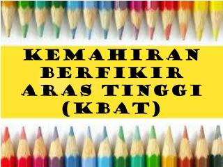 KEMAHIRAN BERFIKIR ARAS TINGGI (KBAT)