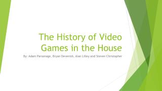 The History of Video Games in the House
