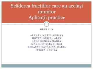 Sc ăderea fracţiilor care au acela ş i numitor Aplicaţii practice