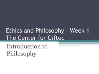Ethics and Philosophy – Week 1 The Center for Gifted