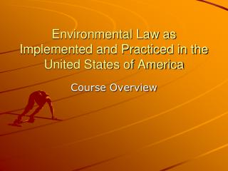 Environmental Law as Implemented and Practiced in the United States of America